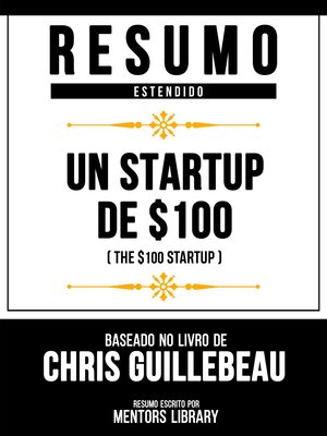 cover image of Resumo Estendido--Un Startup De $100 (The $100 Startup)--Baseado No Livro De Chris Guillebeau